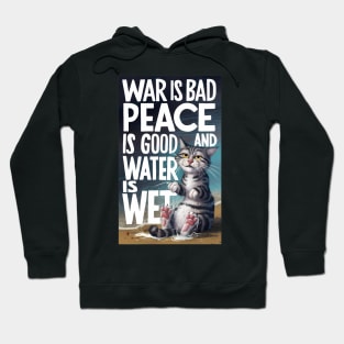 War Is Bad, Peace Is Good, and Water Is Wet Hoodie